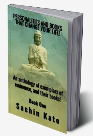 PERSONALITIES AND BOOKS THAT CHANGE YOUR LIFE! : An anthology of exemplars of eminence and their books!