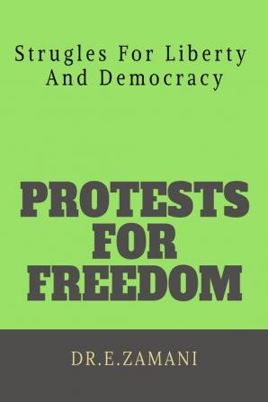 Protests For Freedom : Strugles For Liberty And Democracy