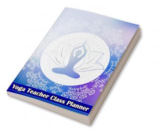 Yoga Teacher Class Planner : Journal for Keeping Track of Sequences