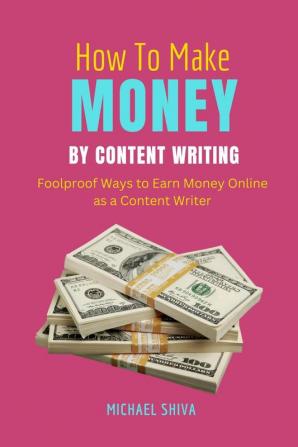 How To Make Money By Content Writing : Foolproof Ways to Earn Money Online as a Content Writer