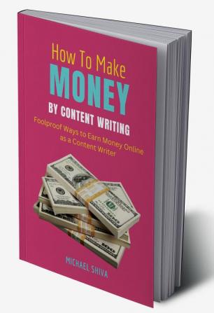 How To Make Money By Content Writing : Foolproof Ways to Earn Money Online as a Content Writer