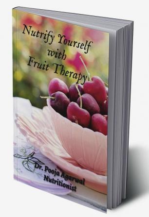 Nutrify Yourself with Fruit Therapy