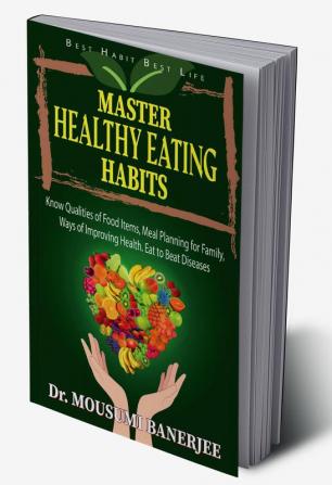 Master Healthy Eating Habits : Know Qualities Of Food Items Meal Planning For Family Ways Of Improving Health. Eat to Beat Diseases