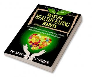 Master Healthy Eating Habits : Know Qualities Of Food Items Meal Planning For Family Ways Of Improving Health. Eat to Beat Diseases