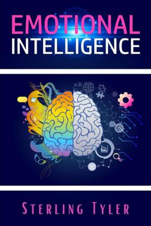 Emotional Intelligence : Improve Your Social Skills Emotional Agility and Ability to Manage and Influence Others to Live a Better Life Find Success at Work and Build Better Relationships (2022)