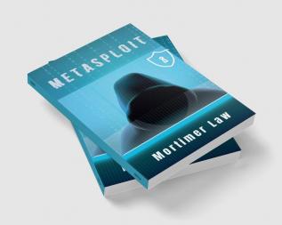 METASPLOIT : Utilize the Most Frequently Used Penetration Testing Framework to Circumvent Antivirus Software Bypass Firewalls and Exploit Complex Environments (2022 Guide for Beginners)