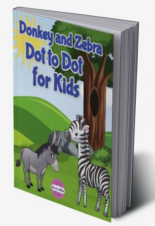 Donkey and Zebra Dot to Dot for Kids : Perfect for toddlers and preschoolers this book is a fun way to encourage creative expression.Ages 4-8.