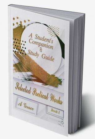 Selected Poetical Works : A Student's Companion and Study Guide