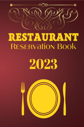 Restaurant Reservation Book 2023 : Daily Dated Book for Restaurant Bistros Grill Bar Pizza. 1 Page for 1 Day | Full Year 2023 of Reservation (365 Days)