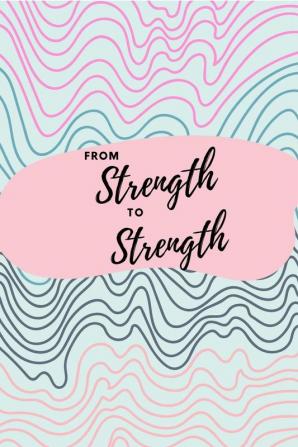 From Strength to Strength : Journal on Biblical Wisdom for Building Inner Strength