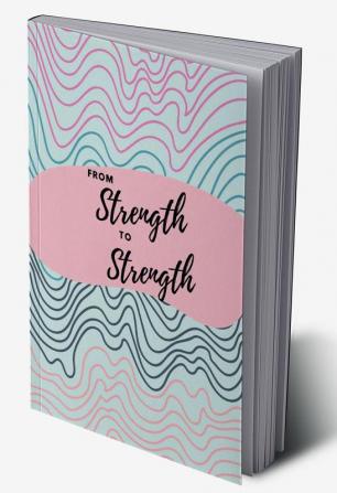 From Strength to Strength : Journal on Biblical Wisdom for Building Inner Strength