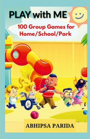 PLAY With ME : 100 Group Games for School Home Park