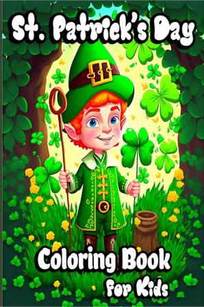 St. Patrick’s Day Coloring Book for Kids : Holiday Saint Patrick's coloring pages with Pots of Gold Lucky Clovers Shamrocks Leprechauns and rainbows for Preschoolers and toddlers. Perfect gift i...