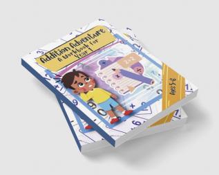 Addition Adventure a Workbook for Year 1 Ages 5-6 : Addition and Subtraction Practice Book for 5 - 6 Year Olds (KS1 Maths)