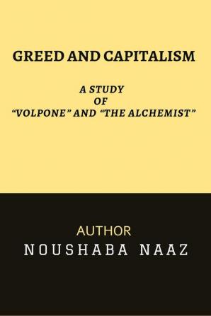 GREED AND CAPITALISM : A STUDY OF &quot;VOLPONE&quot; AND &quot;THE ALCHEMIST&quot;