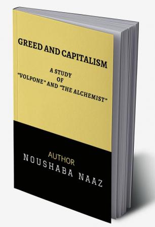 GREED AND CAPITALISM : A STUDY OF &quot;VOLPONE&quot; AND &quot;THE ALCHEMIST&quot;