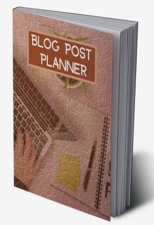 Blog Post Planner : Blog Content and Ideas Workbook | Blogging Kit Organizer and Blog Post Notebook for Content Writers | Gift Idea for Bloggers