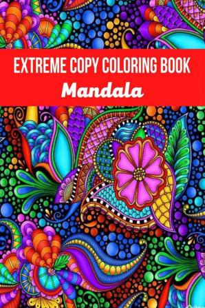 Mandala Extreme Copy Coloring Book : Stress Relieving Mandala Designs for Adults | Relaxation Meditation and Happiness Coloring Pages