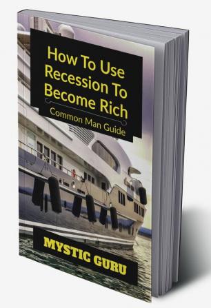 How to use Recession to Become Rich : Common Man Guide