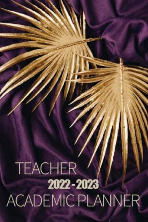 2022-2023 Teacher Academic Planner : Teacher Lesson Planner 2022-2023 | Teacher Planners and Lesson Planner for This Academic Year | Amazing Gift for All Teachers