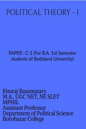 POLITICAL THEORY - I : PAPER : C-1 (For B.A. 1st Semester students of Bodoland University)