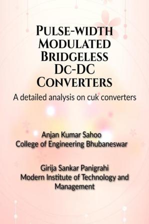 Pulse-width Modulated Bridgeless DC-DC Converters : A detailed analysis on Cuk Converters