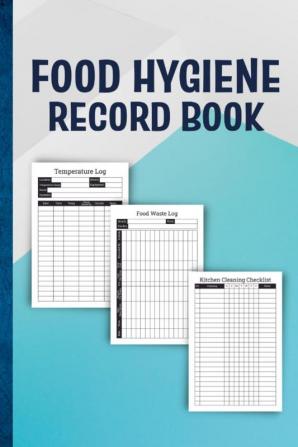 FOOD HYGIENE RECORD BOOK : The Essential Record Keeper for Food Safety Management