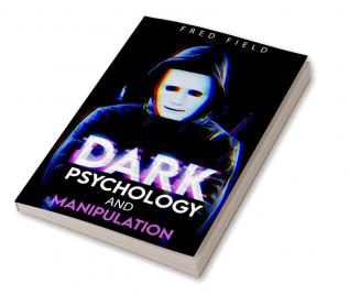 Dark Psychology and Manipulation : Influencing People Using NLP and Mind Control. Learn about Hypnosis Emotional Intelligence and Brainwashing through body language (2022 Guide for Beginners)