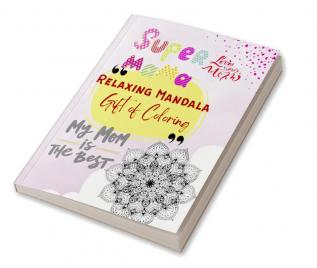 Super Mama Relaxing Mandala Gift of Coloring : Stress Buster Activity Birthday Valentines Anniversary Mothers Day Gift for Mom