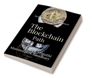 The Blockchain Path: A Guide to Understanding and Implementing Blockchain Technology : The Essential Guide to Harnessing the Power of Blockchain