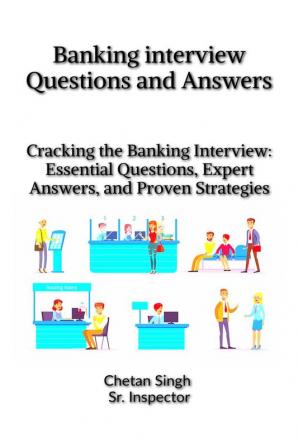 Banking interview Questions and Answers : (Cracking the Banking Interview: Essential Questions Expert Answers and Proven Strategies)