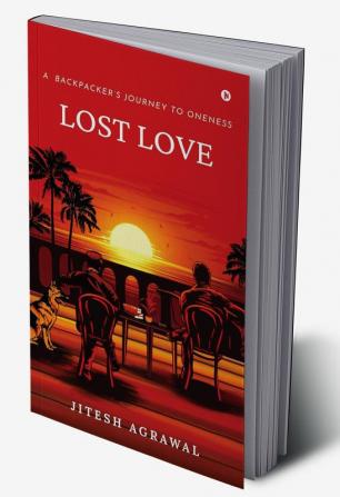 Lost Love : A backpacker’s Journey to Oneness