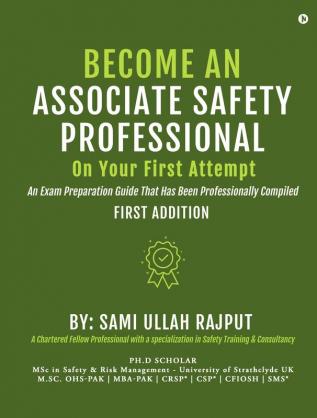 Become an Associate Safety Professional on Your First Attempt : An Exam Preparation Guide That Has Been Professionally Compiled