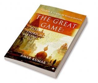 The Great Game: Power Politics 'Third Wave of Power Sifting in the Middle of 21st Century' : the rise and demise of world powers