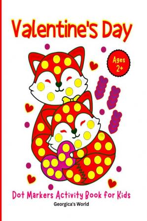 Valentine's Day Dot Markers Coloring Book for Kids Ages 2+ : Simple and Easy Illustrations for Children to Color and Have Fun