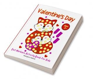 Valentine's Day Dot Markers Coloring Book for Kids Ages 2+ : Simple and Easy Illustrations for Children to Color and Have Fun