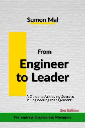 From Engineer to Leader : A Guide to Achieving Success in Engineering Management