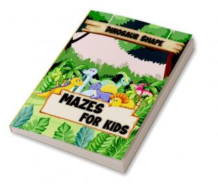 Dinosaur Mazes for Kids : Discover the Fun of Solving Mazes Challenging Puzzle Book for Kids 4-8 Perfect for Boosting Creativity and Brain Power in First Grade Kindergarten and Preschool Boys and G...