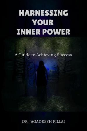 Harnessing Your Inner Power : A Guide to Achieving Success