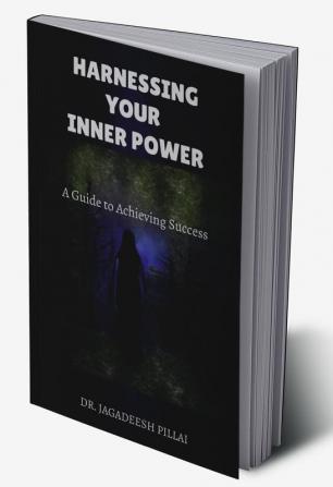 Harnessing Your Inner Power : A Guide to Achieving Success