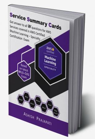 AWS Certified Machine Learning – Specialty Certification - Service Summary Cards : Get answer to all W questions for AWS Services covered in AWS Certified Machine Learning – Specialty Exam MLS-C01