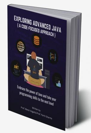 Exploring Advanced Java : A Code-Focused Approach