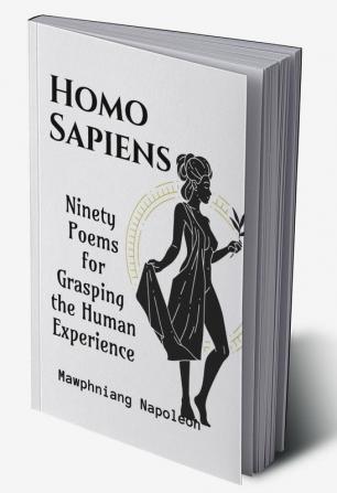 Homo Sapiens Part - XIV : Ninety Poems for Grasping the Human Experience