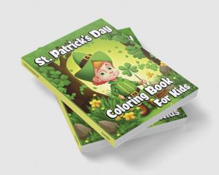 St. Patrick’s Day Coloring Book for Kids : Happy Saint Patrick's coloring pages with Shamrocks Leprechauns Lucky Clovers Pots of Gold and rainbows for Toddlers and Preschoolers. Perfect gift ide...