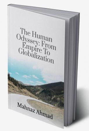 The human Odyssey :From Empire to Globalization : A Global Perspective: Understanding human progress