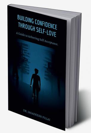 Building Confidence Through Self-Love : A Guide to Achieving Self-Acceptance