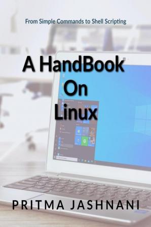 A Hand Book on Linux : From Simple commands to Shell Scripting