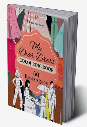 MY DEAR DRESS COLOURING BOOK : 60 DRESS STYLES