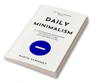 Daily Minimalism : 21 Life-Changing Meditations on Simplicity and Clutter-Free Living