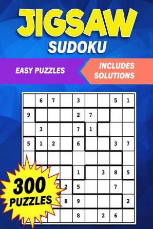 Jigsaw Sudoku : Discover the Excitement of Jigsaw Sudoku: 300 Irregularly Shaped Number Puzzles to Solve